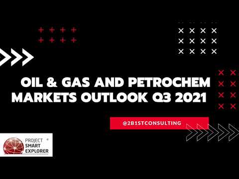 Webinar 8 Oil & Gas and Petrochem Market Outlook Q3 2021 - Project Smart Explorer