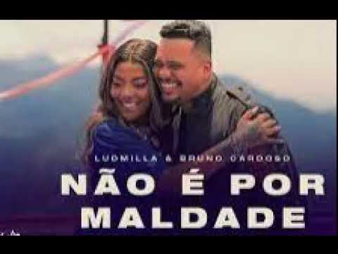 Ludmilla -Não É Por Maldade part  Bruno Cardoso ( OFICIAL )