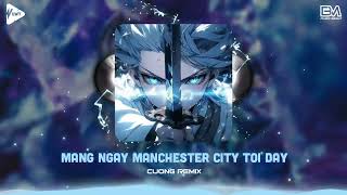 Mang Ngay Manchester City Tới Đây x Havana x Time Bomb - Cương Remix | Nhạc Cực Cháy Hot Tiktok 2024