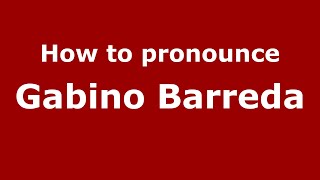How to pronounce Gabino Barreda