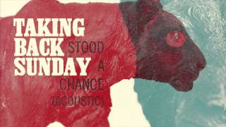 Taking Back Sunday - Stood A Chance (Acoustic)