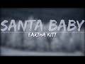 Eartha Kitt - Santa, Baby (Lyrics) - Full Audio, 4k Video