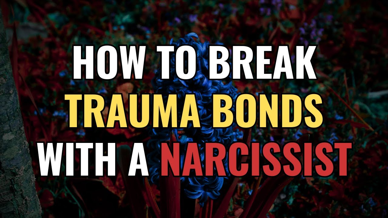 How To Break Trauma Bonds With A Narcissist | NPD | Narcissism | BehindTheScience