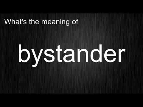 What's the meaning of "bystander", How to pronounce bystander?