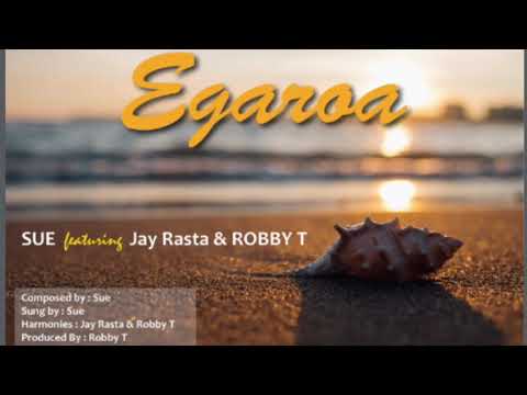 Egaroa - Sue Ft. Jay Rasta & Robby T