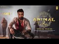 ANIMAL 2 - Official Trailer | Ranbir Kapoor |Rashmika M, Anil K, Bobby D |Sandeep Reddy Vanga Update