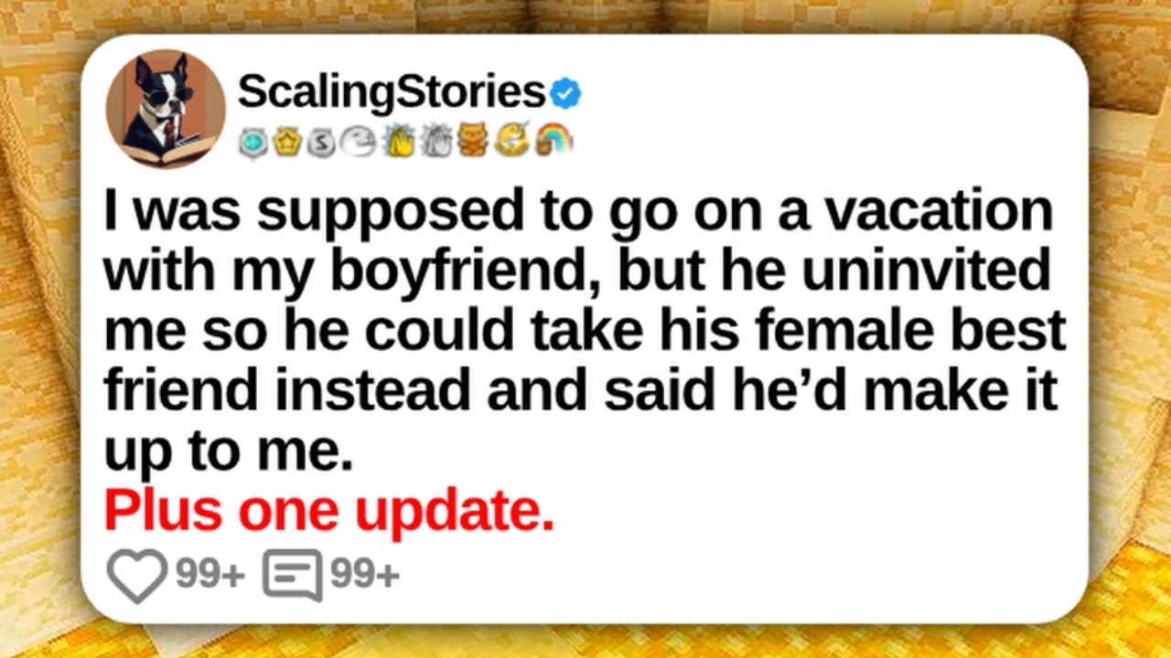 I Was Supposed To Go on a Vacation With My Boyfriend, but He Uninvited Me... | Reddit Updates
