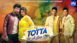 Totta - DJ A.Sen mix | Meet Bros Ft. Sonu Nigam | Kainaat | Kumaar | Latest Punjabi Song | Remix