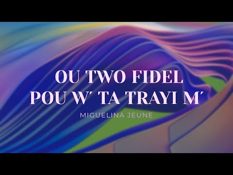 OU TWO FIDÈL  - OU BON POU MWEN  | Miguelina Jeune