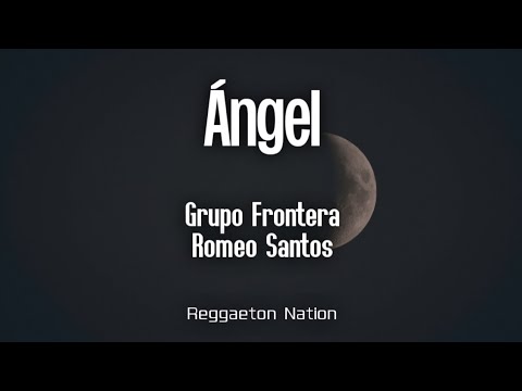Grupo Frontera ft. Romeo Santos - ÁNGEL (Letra/Lyrics)