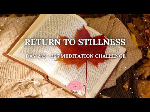 365 Days Meditation Challenge | Day 283 - Return to Stillness🌿