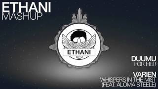 Duumu - For Her VS Varien - Whispers In The Mist (feat. Aloma Steele) | [Ethani Mashup]