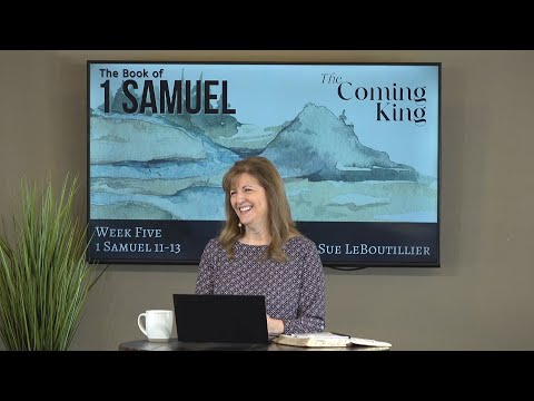 1 Samuel 11-13 • A Heart After God • The Coming King  •  Women of the Word