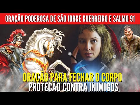 Oração Poderosa de São Jorge para Fechar o corpo – contra inimigos  Proteção com o salmo 91