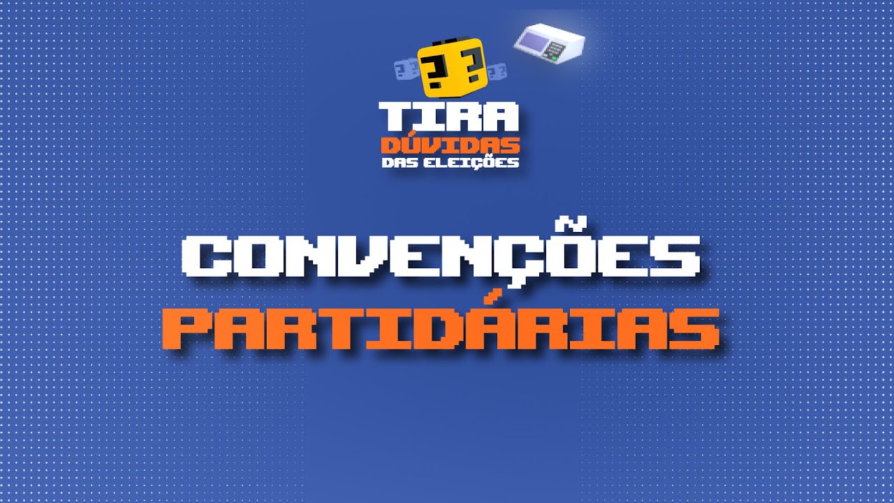 Quando acontecem as convenções partidárias? | Tira-Dúvidas das Eleições