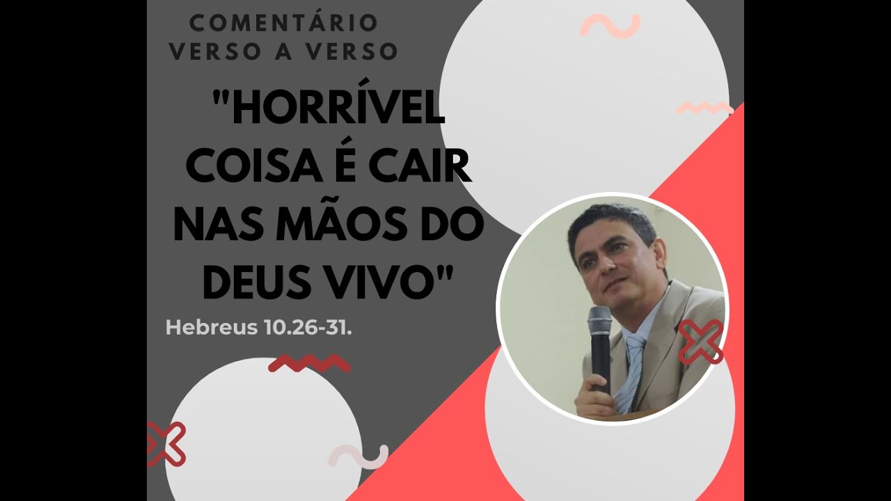 Estudo bíblico: "Horrível coisa é cair nas mãos do Deus vivo" - Hebreus 10.26-31.