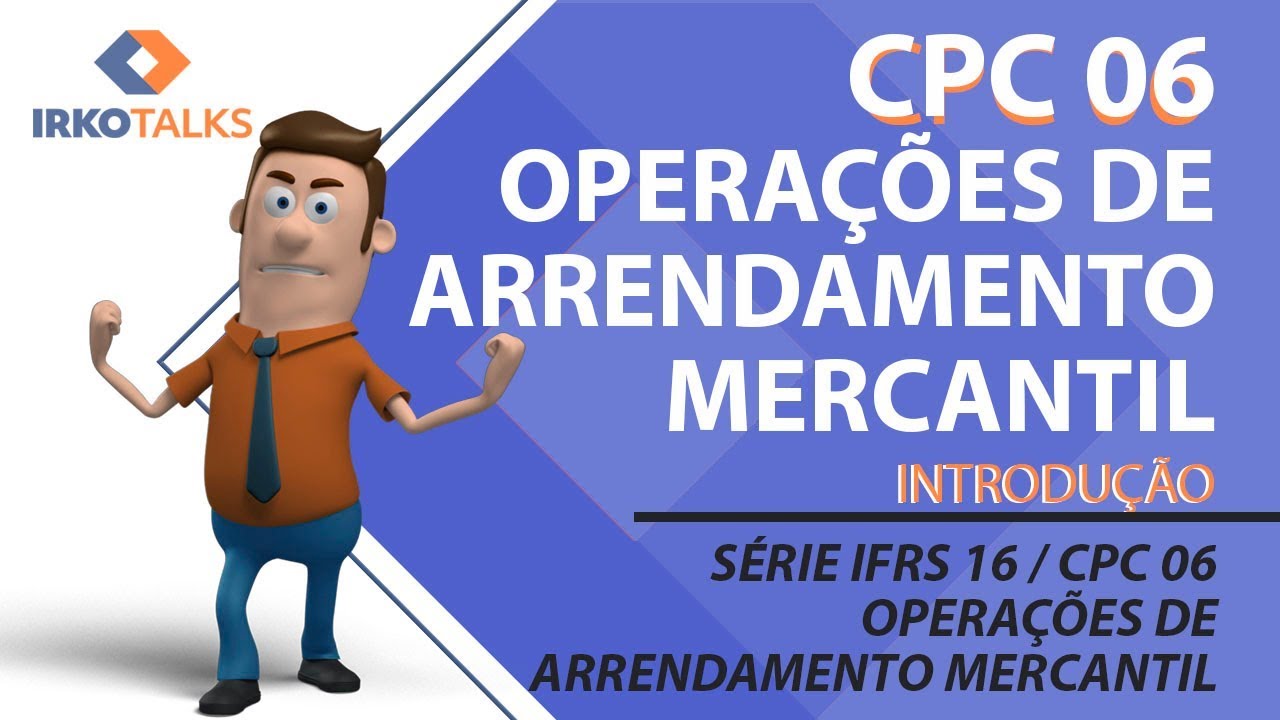 IFRS 16 / CPC 06 (R2) - Operações de Arrendamento Mercantil - INTRODUÇÃO - Vídeo 1 da série