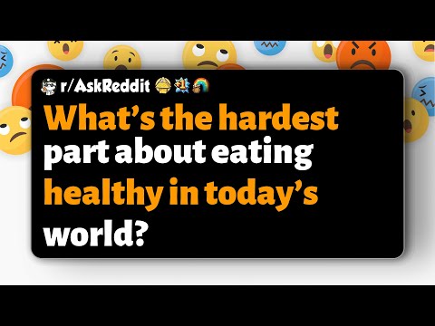 r/AskReddit | What’s the hardest part about eating healthy in today’s world?