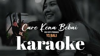 Download lagu Care Kena Bebai (Karaoke Version) - YS Bali mp3