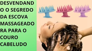Desvendando o Segredo da Escova Massageadora para o Couro Cabeludo.