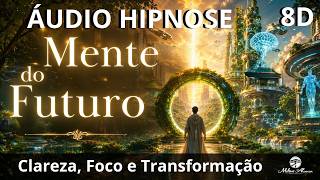 🔴ÁUDIO HIPNOSE 8D 🎧- MENTE DE FUTURO - Clareza, Foco e Transformação - Milton Alencar.