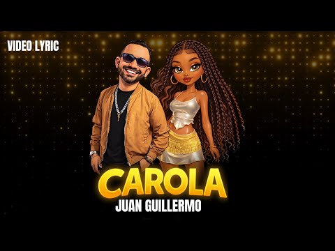 Juan Guillermo - Carola (Video Lyric)