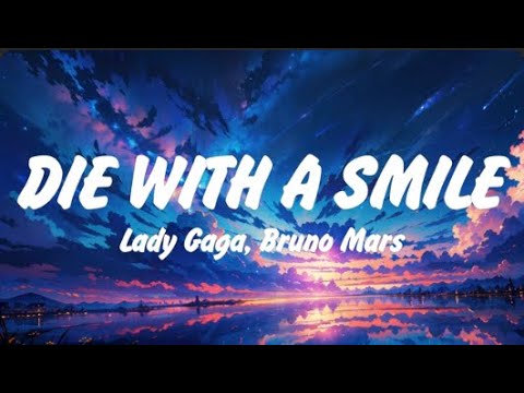 Lady Gaga, Bruno Mars - Die With A Smile (Lyrics), Lana Del Rey, Miley Cyrus,Shawn Mendes