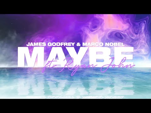 James Godfrey & Marco Nobel - Maybe (Lyrics) ft. Ryan John