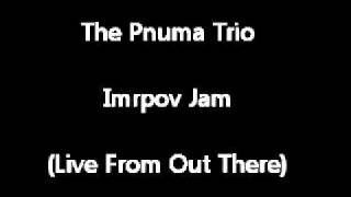 The Pnuma Trio - Imrpov Jam (Live from Out There)