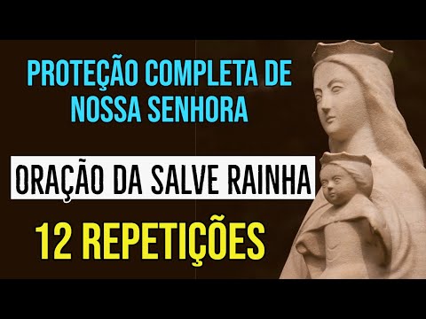 ORAÇÃO DA SALVE RAINHA 12 REPETIÇÕES DE NOSSA SENHORA