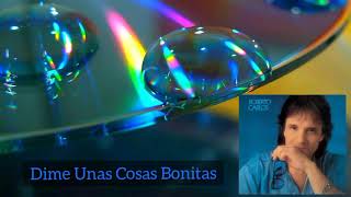 Dime. Unas Cosas Bonitas - Roberto Carlos