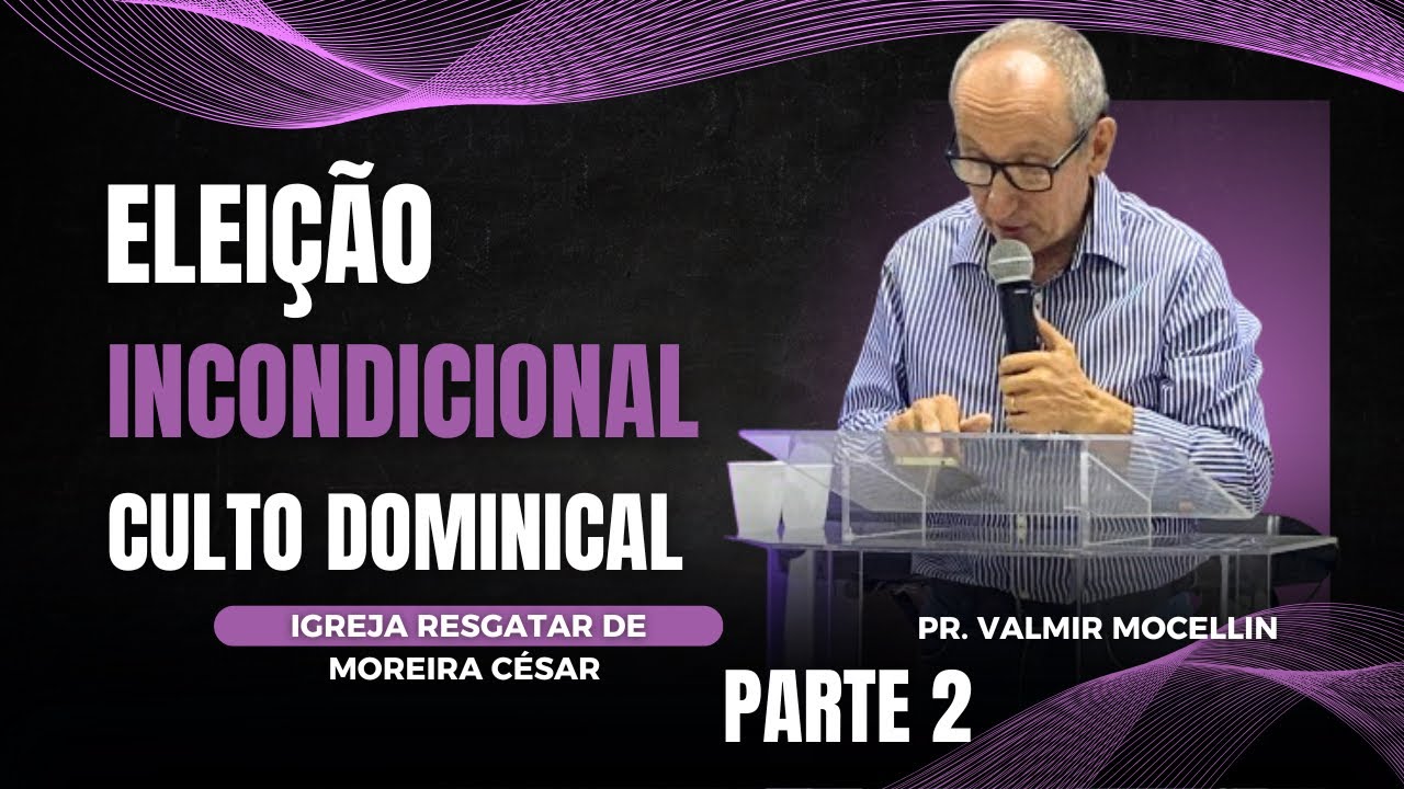 ELEIÇÃO INCONDICIONAL | PARTE 2 | CULTO DOMINICAL | 27/10/24