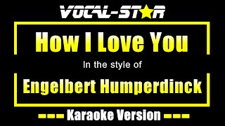 &quot;How I Love You&quot; - Engelbert Humperdinck - (Karaoke Version With Lyrics) | Vocal Star Karaoke