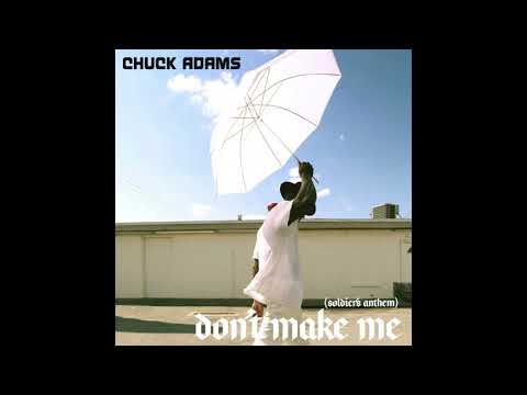 Chuck Adams - Don't Make Me (Soldier's Anthem)