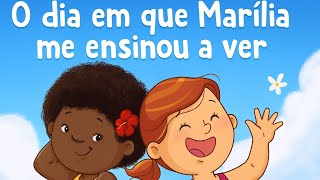 História: O DIA EM QUE MARÍLIA ME ENSINOU A VER / Educação inclusiva 