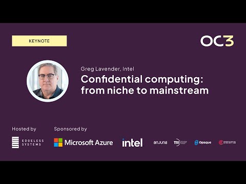 Confidential computing: from niche to mainstream by Greg Lavender (CTO, Intel) | OC3 2023