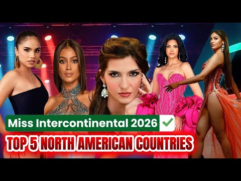 🔥53rd Miss Intercontinental 2026 | TOP 5 NORTH AMERICAN COUNTRIES TO WATCH! 🔥