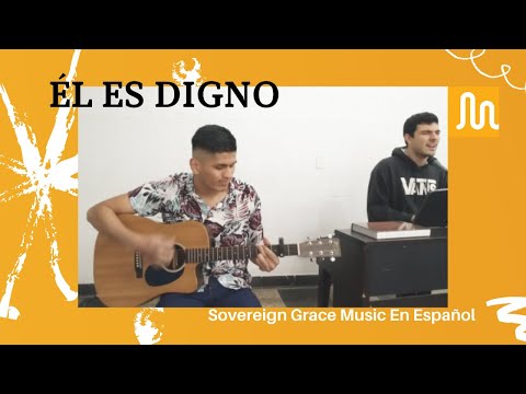 El Es Digno - Sovereign Grace Music