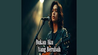 Download lagu Bukan Aku Yang Berubah mp3 Download lagu Bukan Aku Yang Berubah mp3