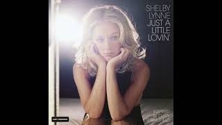 I Don&#39;t Want To Hear It Anymore - Just A Little Lovin&#39; by Shelby Lynne