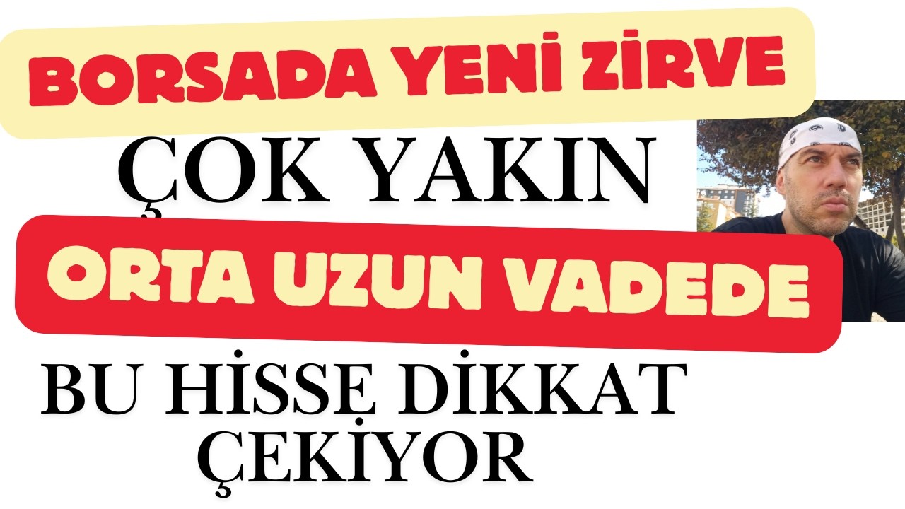 Orta Uzun Vadede Bu Hisse Dikkat Çekiyor Borsa Yeni Zirvelere Gidiyor Geç Kalmayın