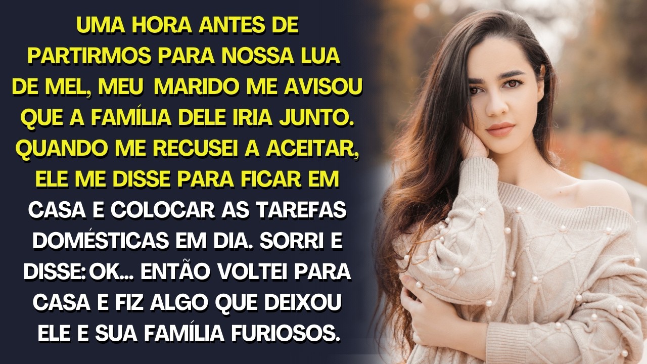 Uma hora antes da lua de mel, meu marido disse que eu não poderia ir, pois levaria a família dele...