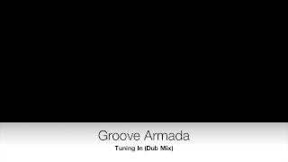 Groove Armada - Tuning In (Dub Mix)