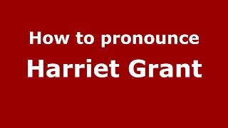 How to pronounce Harriet Grant