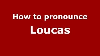 How to pronounce Loucas
