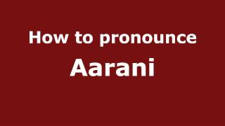 How to pronounce Aarani