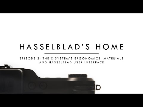 Hasselblad's Home: Episode 2, The X System's Ergonomics, Materials and Hasselblad User Interface