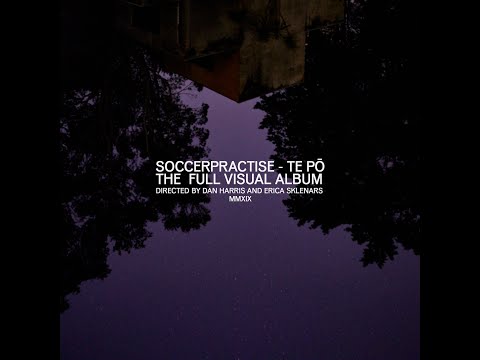 SOCCERPRACTISE - TE PŌ - THE FULL VISUAL ALBUM