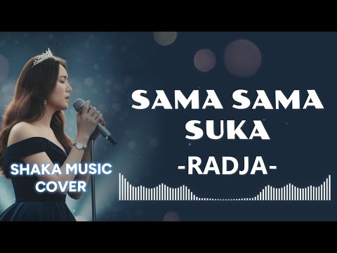Viral Tiktok! SAMA SAMA SUKA  - RADJA | SHAKA MUSIC COVER  (VIDEO LYRIC)