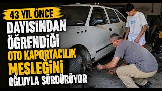 3 Yıl Önce Dayısından Öğrendiği Oto Kaportacılık Mesleğini Oğluyla Sürdürüyor